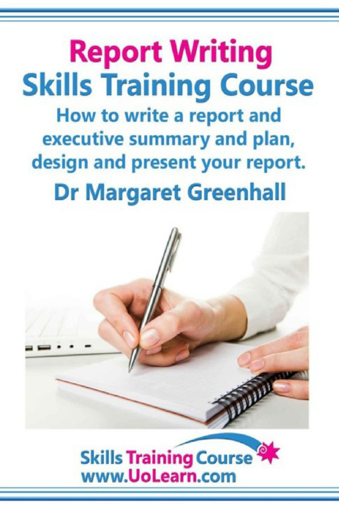 Report Writing Skills Training Course: How to Write a Report and Executive Summary, and Plan, Design, and Present Your Report
