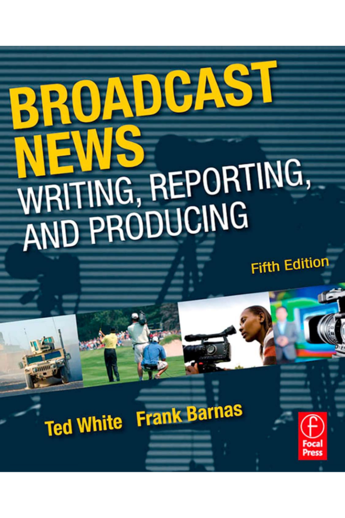 Broadcast News Writing, Reporting, and Producing, Fifth Edition