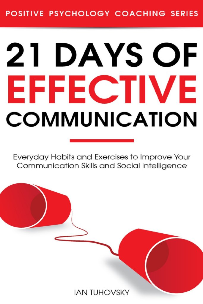 21 Days of Effective Communication: Everyday Habits and Exercises to Improve Your Communication Skills and Social Intelligence