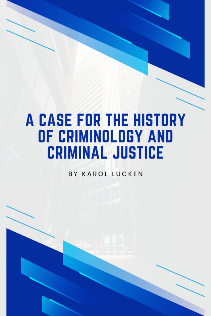 A Case for the History of Criminology and  Criminal Justice