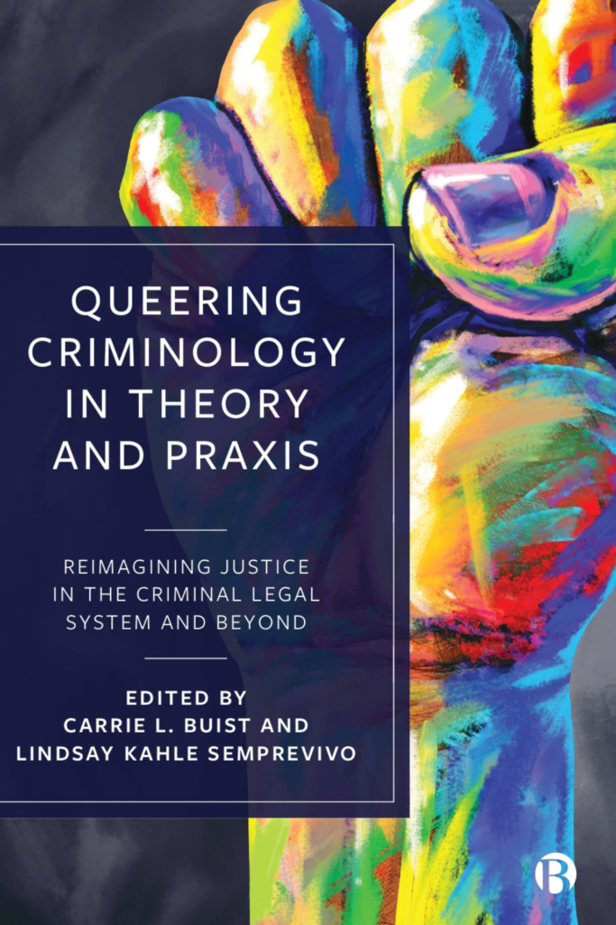 Queering Criminology in Theory and Praxis: Reimagining Justice in the Criminal Legal System and Beyond