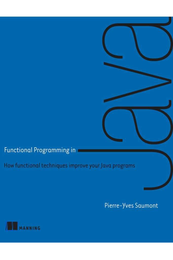 Functional Programming in Java: How Functional Techniques Improve Your Java Program