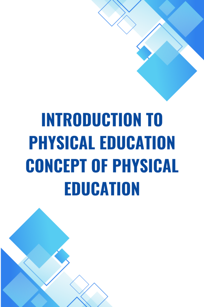 Introduction to Physical Education Concept of Physical Education