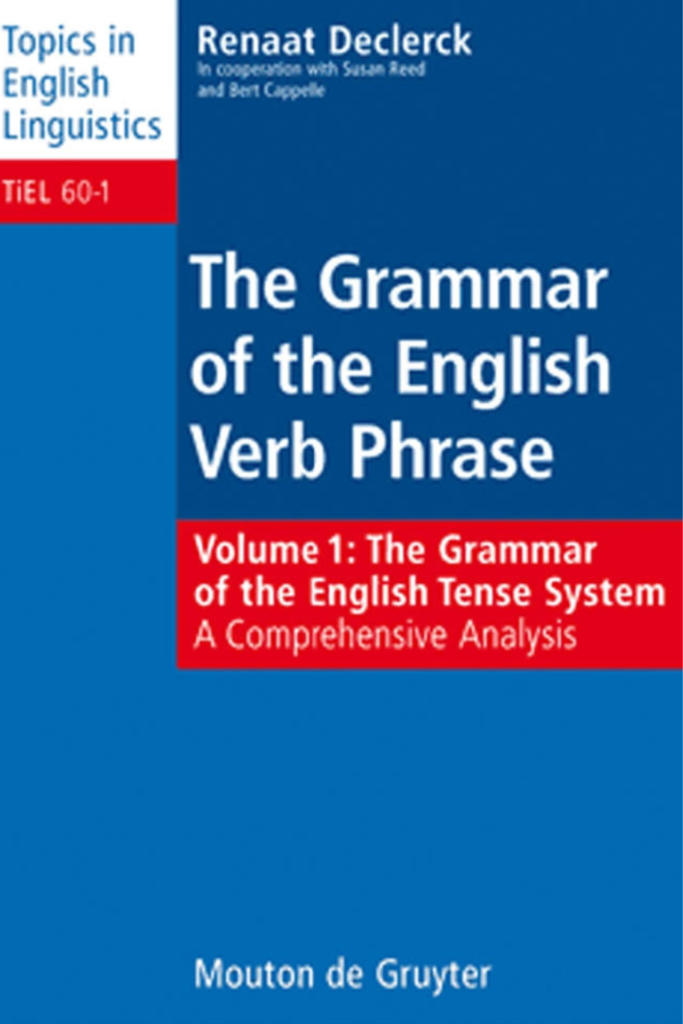 Grammar of the English Verb Phrase, Volume 1 : The Grammar of the English Tense System A Comprehensive Analysis