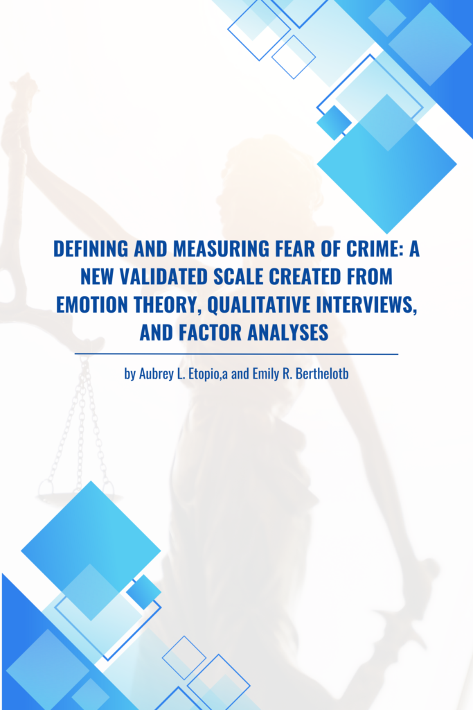 Defining and Measuring Fear of Crime: A New Validated Scale Created from Emotion Theory, Qualitative Interviews, and Factor Analyses