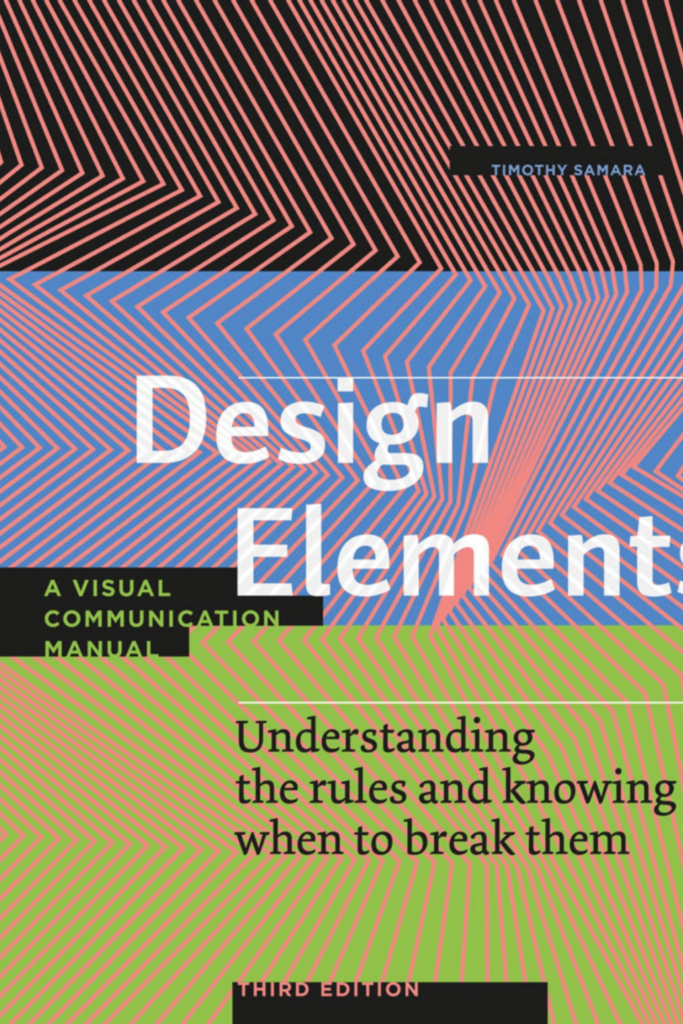 Design Elements, Third Edition Understanding the rules and knowing when to break them – A Visual Communication Manual