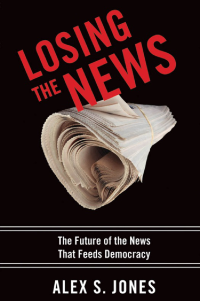 Losing the news : the future of the news that feeds democracy