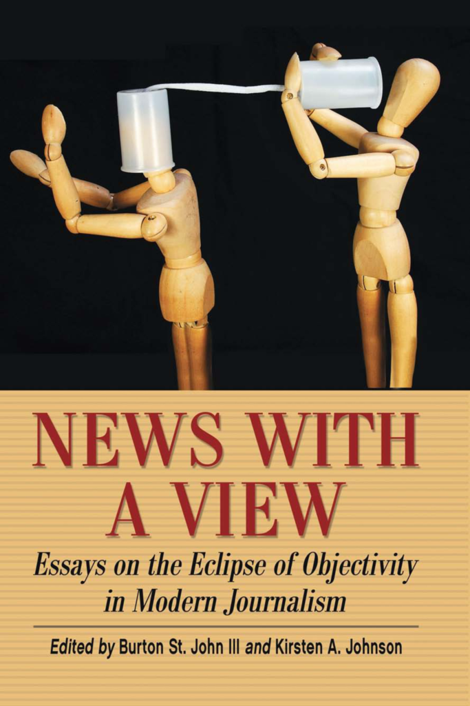 News with a View Essays on the Eclipse of Objectivity in Modern Journalism