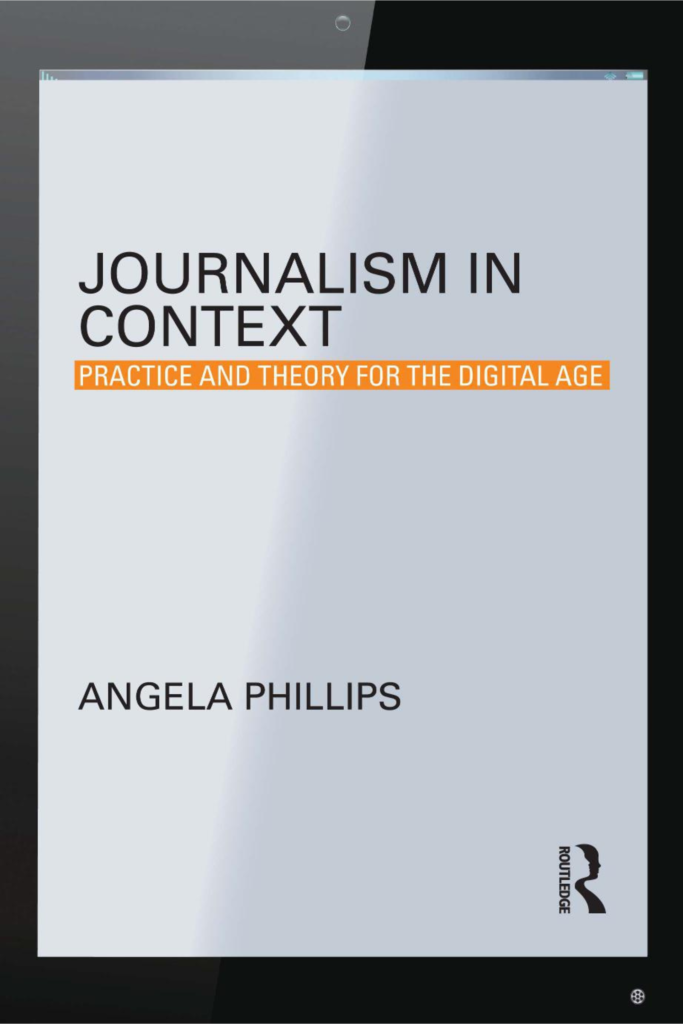 Journalism in Context Practice and Theory for the Digital Age (Angela Phillips)