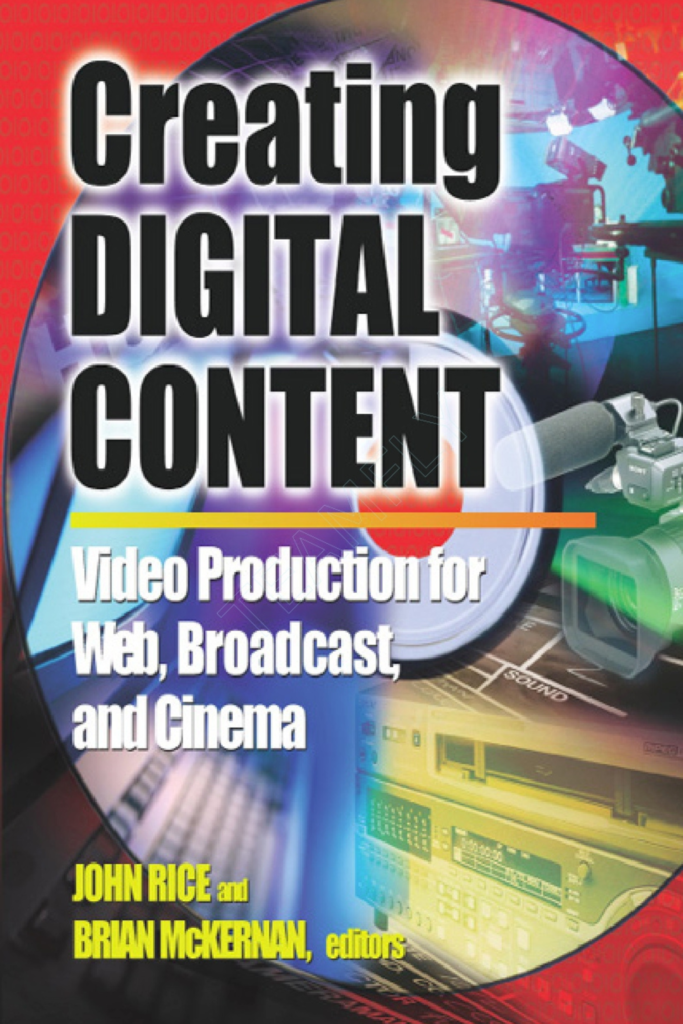 Creating Digital Content – Video Production for Web, Broadcast, and Cinema