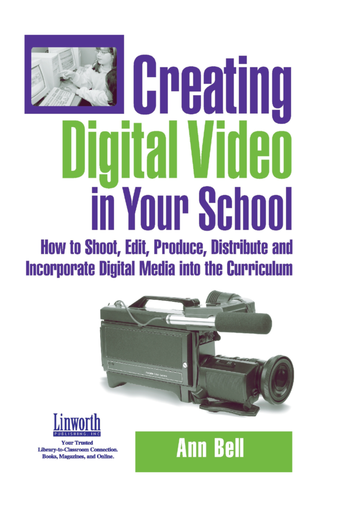 Creating Digital Video In Your School How To Shoot, Edit, Produce, Distribute And Incorporate Digital Media Into The Curriculum