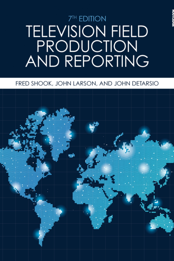 Television Field Production and Reporting A Guide to Visual Storytelling