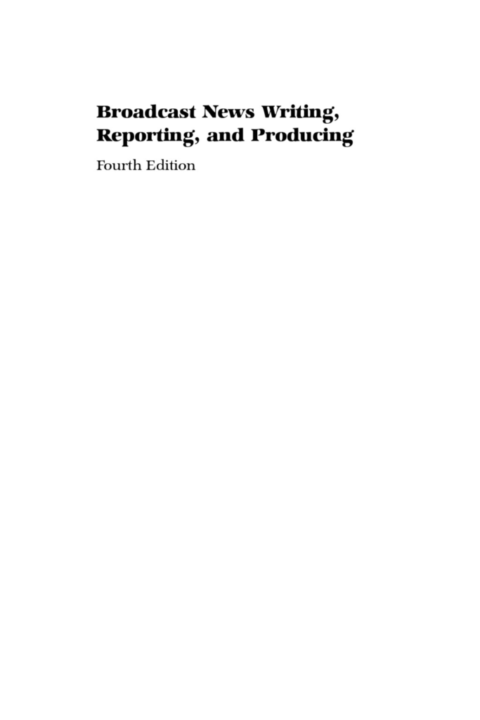 Broadcast News Writing, Reporting, and Producing (4th Edition)