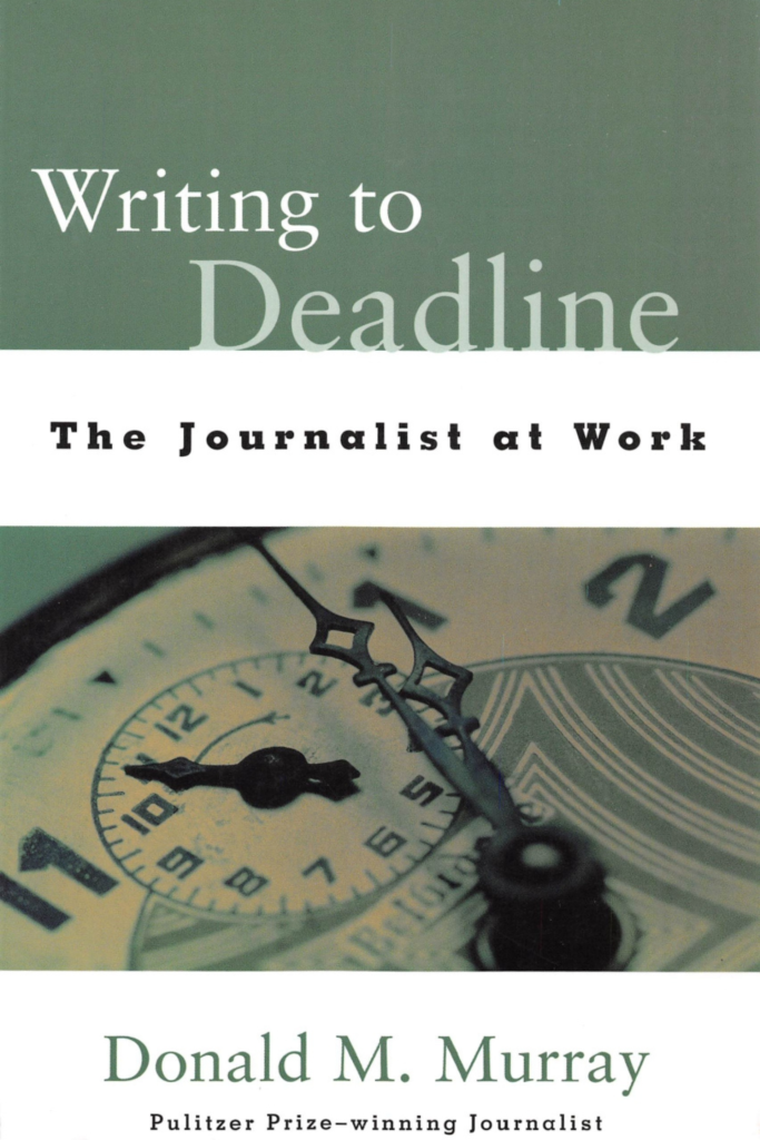 Writing to Deadline The Journalist at Work (Donald Murray)