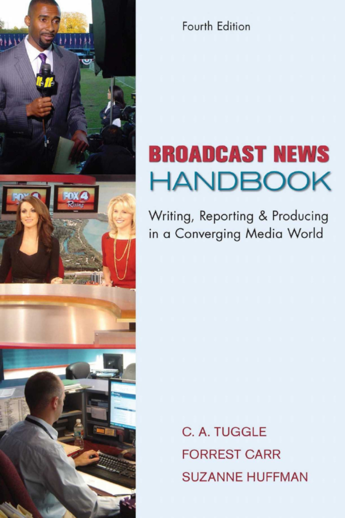 BROADCAST NEWS  HANDBOOK  WRITING, REPORTING & PRODUCING  IN A CONVERGING MEDIA WORLD  (4th Edition)