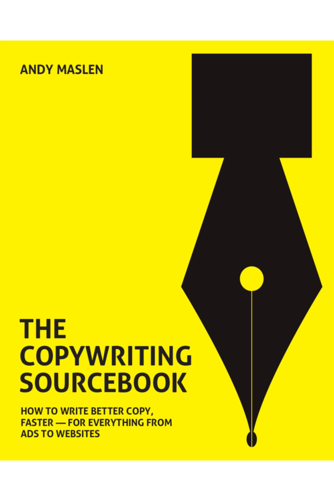 The Copywriting Sourcebook How to write better copy, faster – for everything from ads to websites