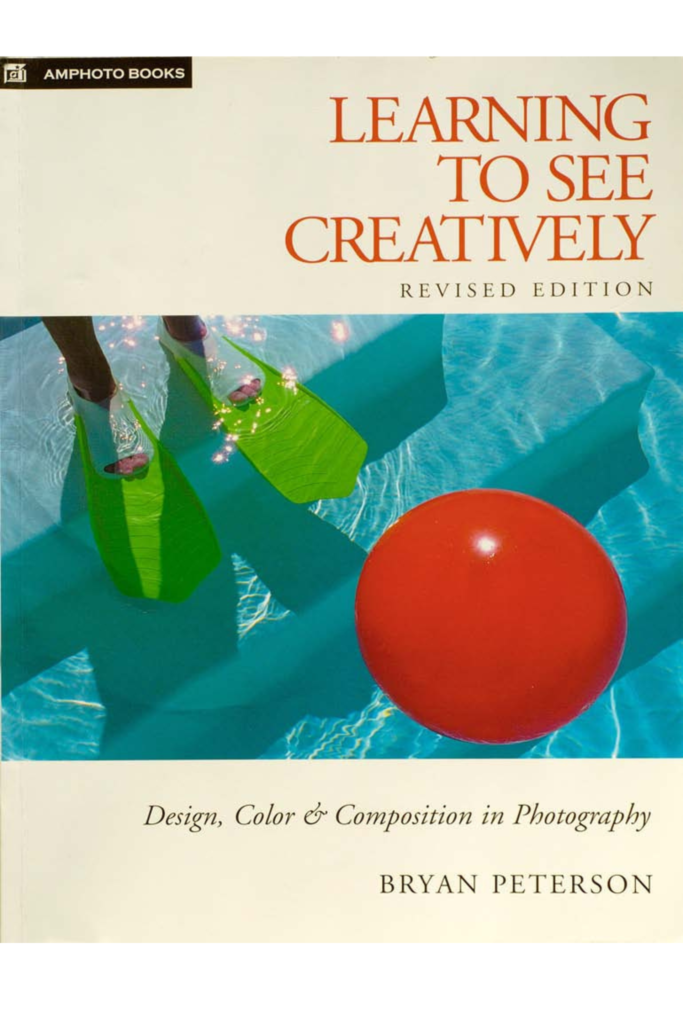 Learning to See Creatively: Design, Color & Composition in Photography – Revised Edition