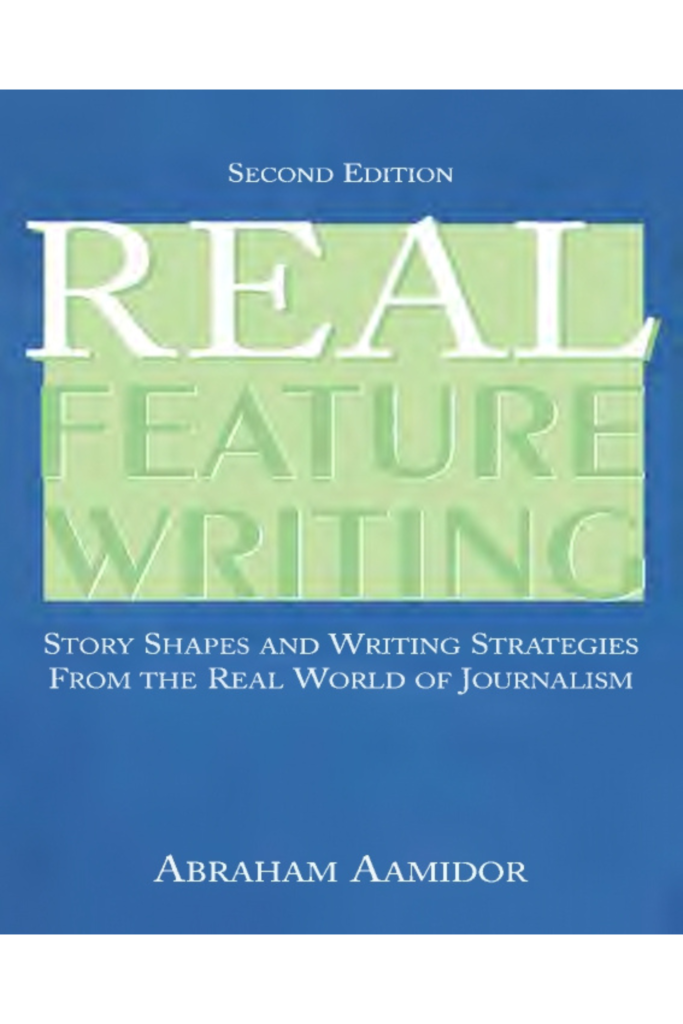 Real Feature Writing: Story Shapes and Writing Strategies from the Real World of Journalism (Second Edition)