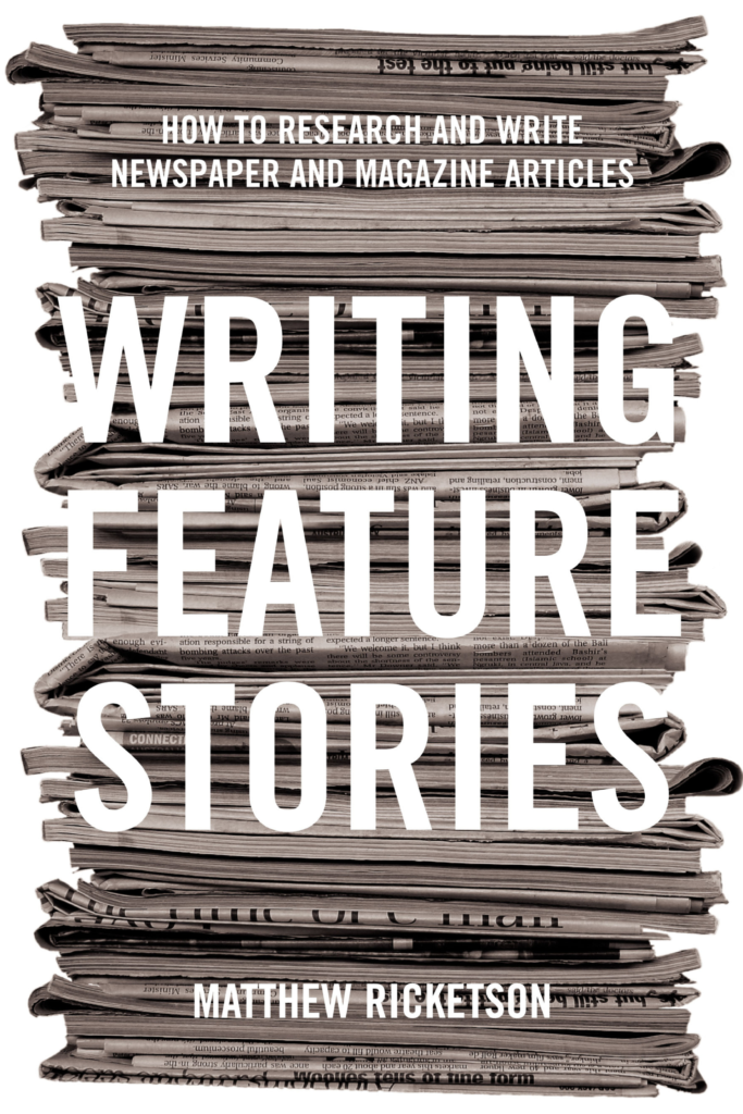 Writing Feature Stories: How to Research and Write Newspaper and Magazine Articles