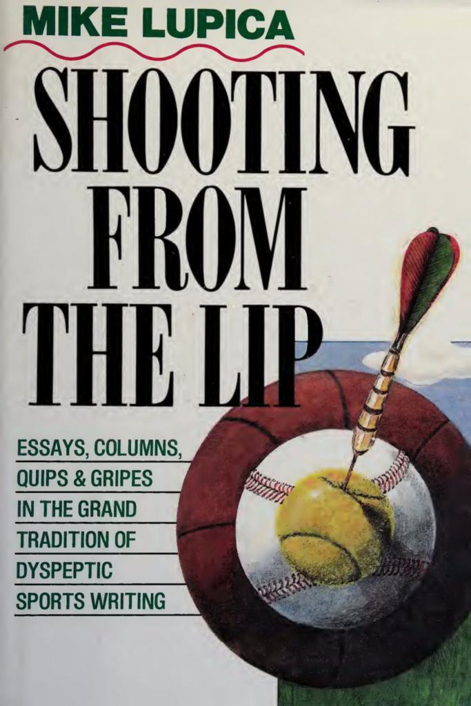 Shooting from the Lip: Essays, Columns, Quips, and Gripes in the Grand Tradition of Dyspeptic Sports Writing