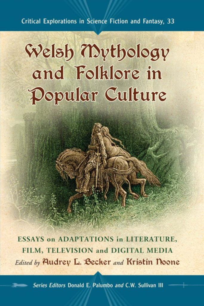 Welsh Mythology and Folklore in Popular Culture Essays on Adaptations in Literature, Film, Television and Digital Media