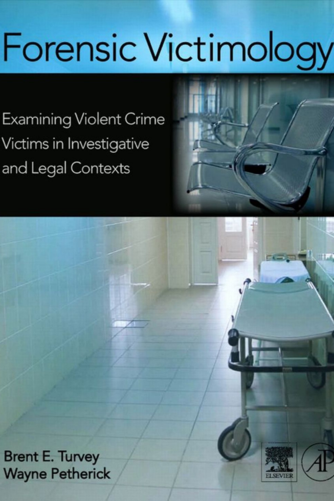 Forensic Victimology (Examining Violent Crime Victims in Investigative and Legal Contexts)