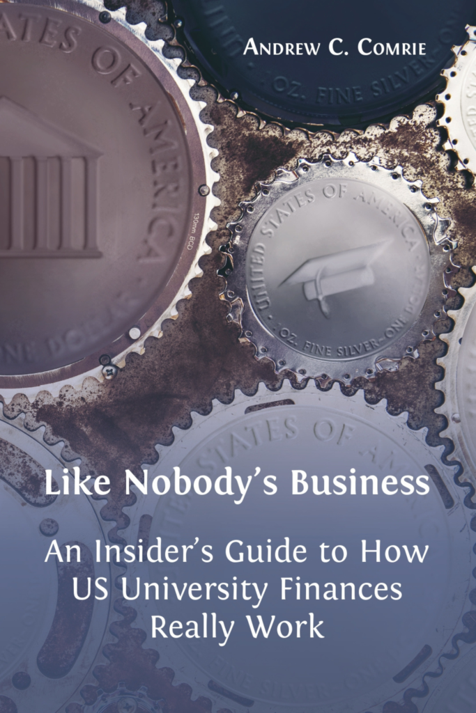 Like Nobody’s Business: An Insider’s Guide to How US University Finances Really Work