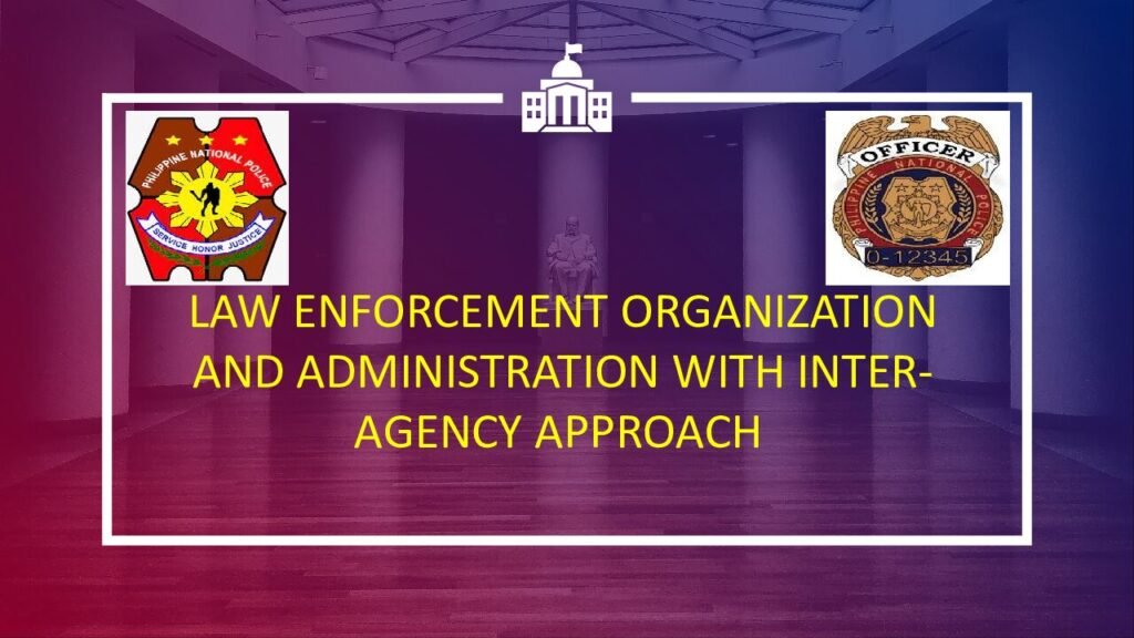 Law Enforcement Organization and Administration with Inter-Agency Approach: Administration of Police Organization I