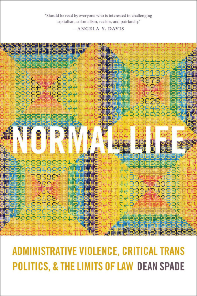 Normal Life: Administrative Violence, Critical Trans Politics, and the Limits of Law (Revised & Expanded Edition)