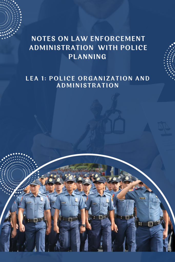 Notes on Law Enforcement Administration: LEA 1 Police Organization and Administration with Police Planning
