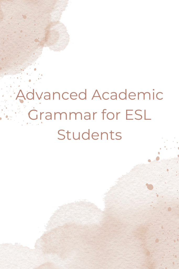 Advanced Academic Grammar for ESL Students