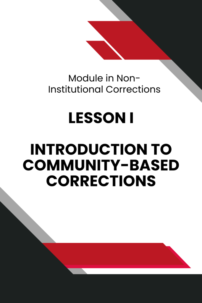 Module in Non-Institutional Corrections: Lesson I – Introduction to Community-Based Corrections