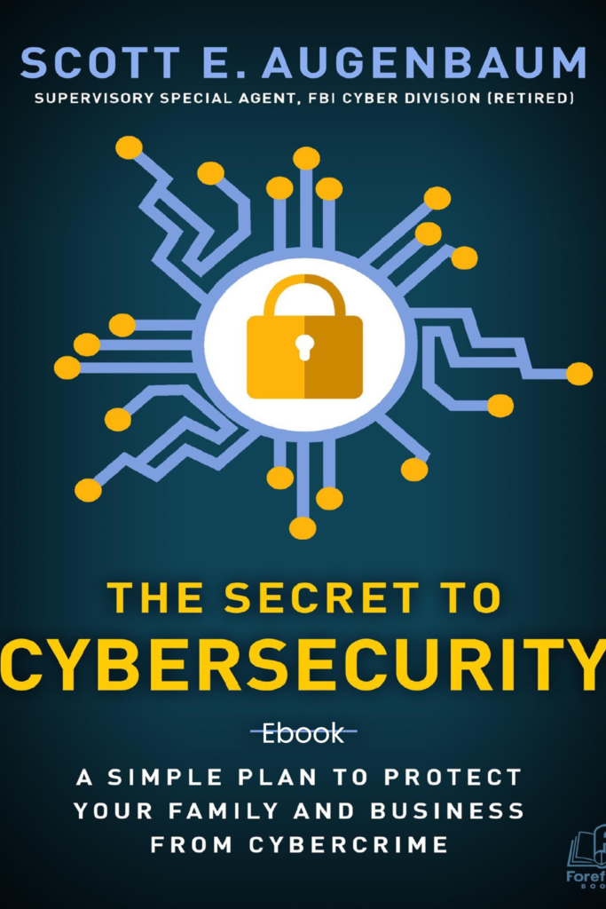 The Secret to Cybersecurity: A Simple Plan to Protect Your Family and Business from Cybercrime
