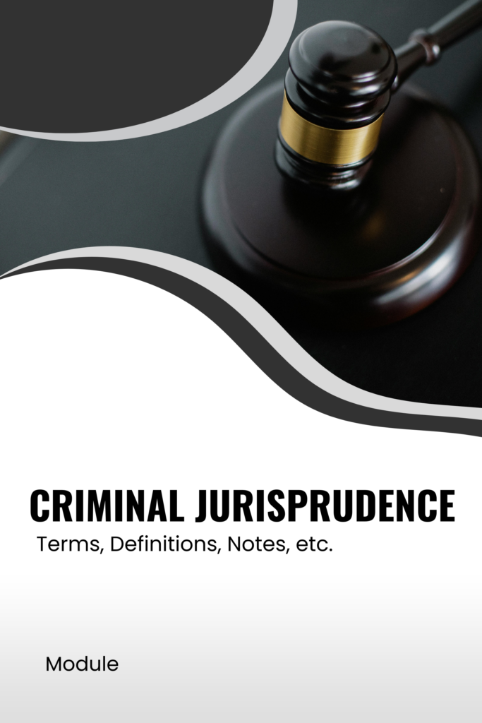 Criminal Jurisprudence: Terms, Definitions, Notes, etc. (See: Revised Rules on Evidence)