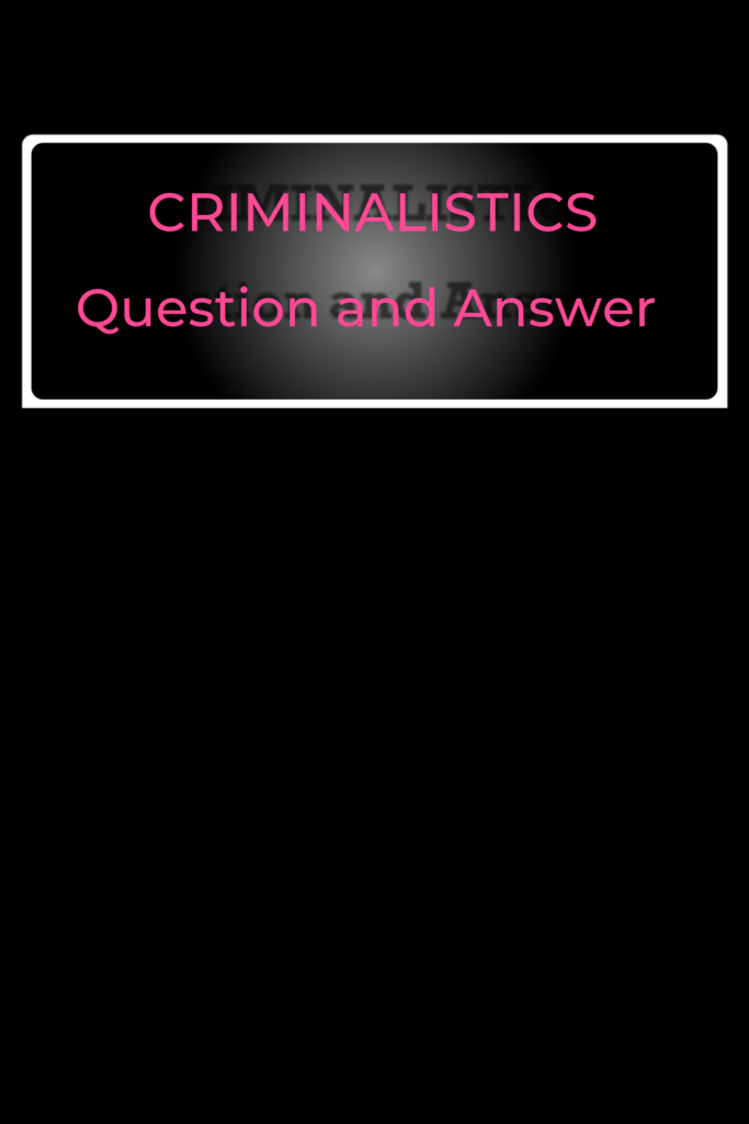 Criminalistics Question and Answer