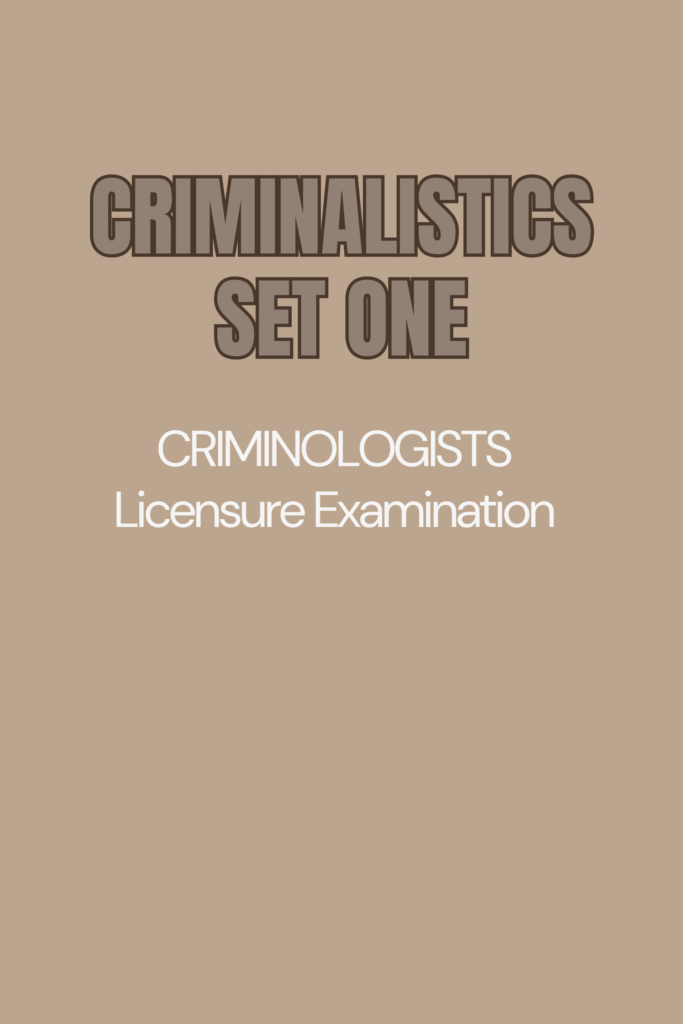 Criminalistics Set One – Criminologists Licensure Examination