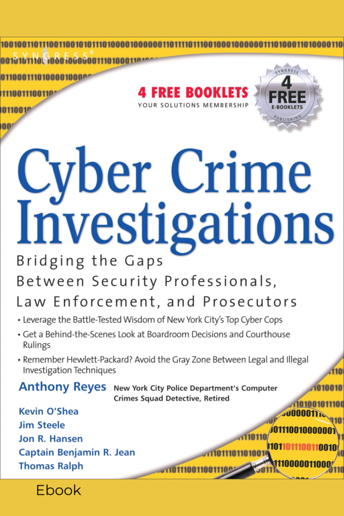 Cyber Crime Investigations: Bridging the Gaps Between Security Professionals, Law Enforcement, and Prosecutors