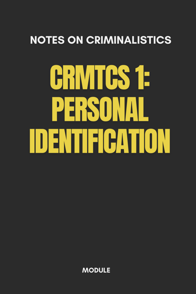 Notes on Criminalistics CRMTCS 1: Personal Identification