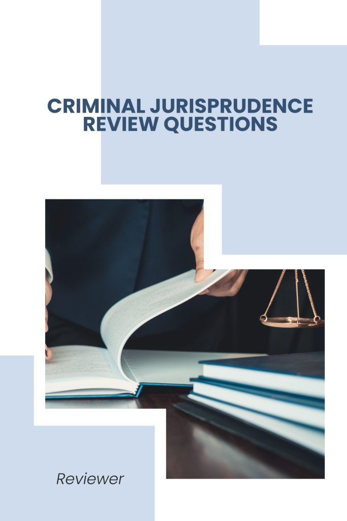 Criminal Jurisprudence Review Questions