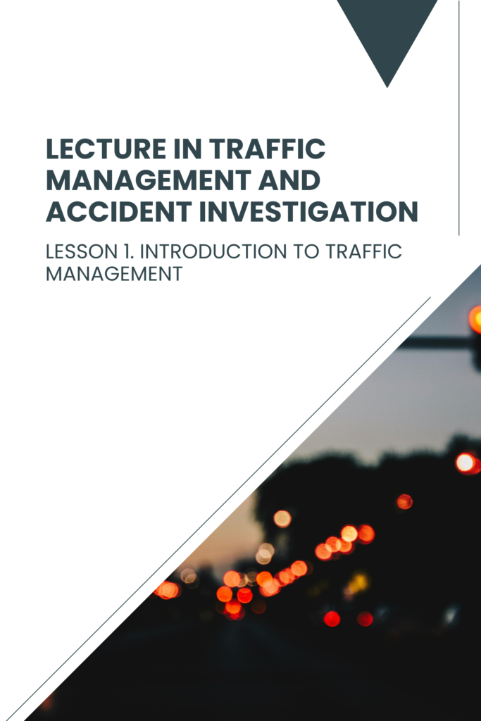 Lecture in Traffic Management and Accident Investigation — Lesson 1: Introduction to Traffic Management