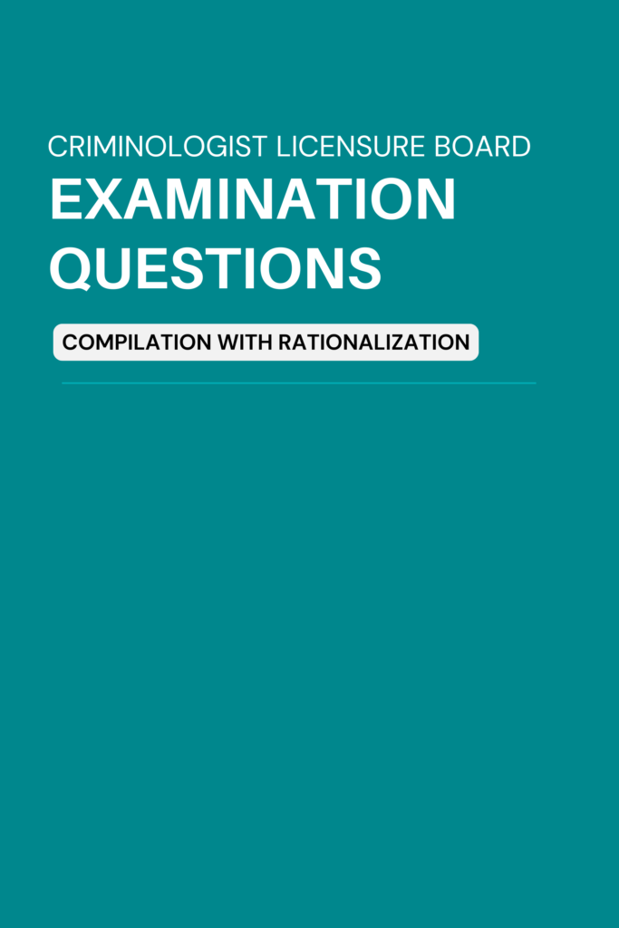 Criminologist Licensure Board Examination Questions Compilation with Rationalization