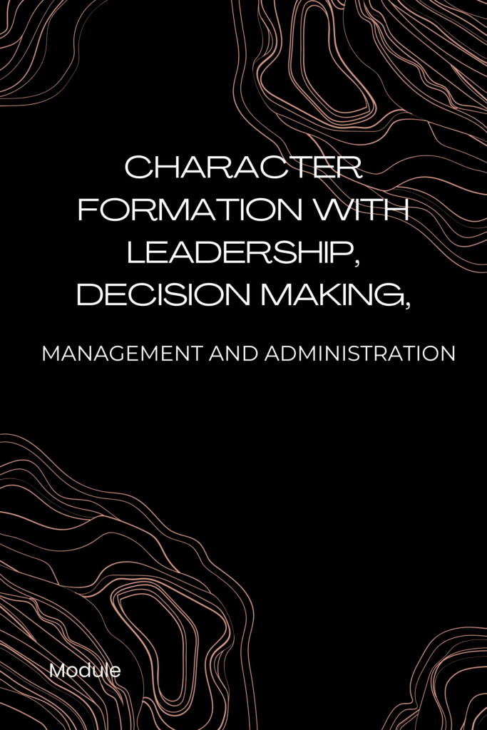 Character Formation with Leadership, Decision Making, Management and Administration