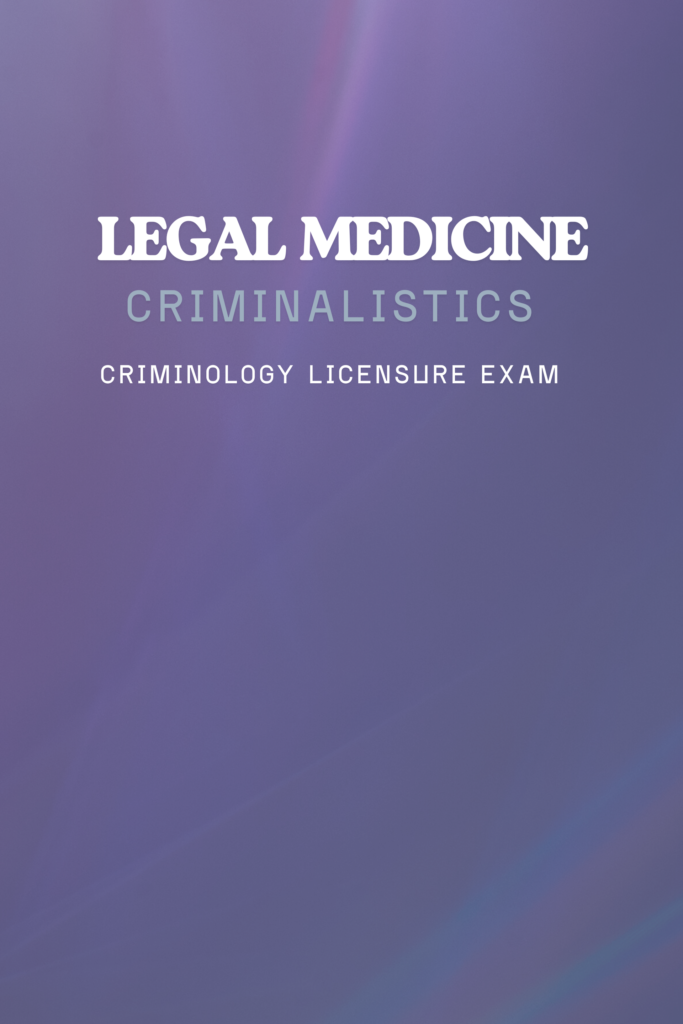 Legal Medicine: Criminalistics Criminology Licensure Exam