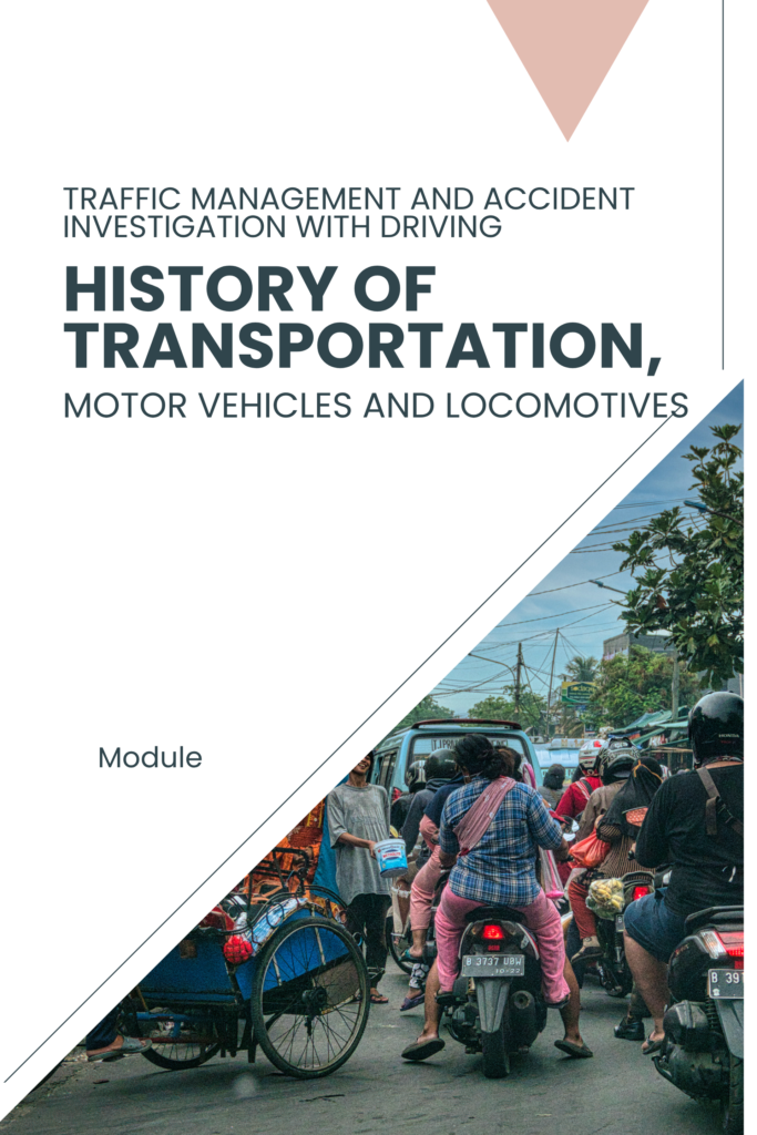 CDI 4: Traffic Management and Accident Investigation with Driving — Chapter 1: History of Transportation, Motor Vehicles, and Locomotives