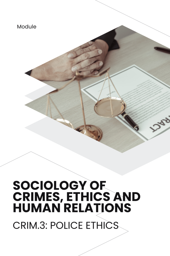 CRIM 3 – Police Ethics : Sociology of Crimes, Ethics, and Human Relations