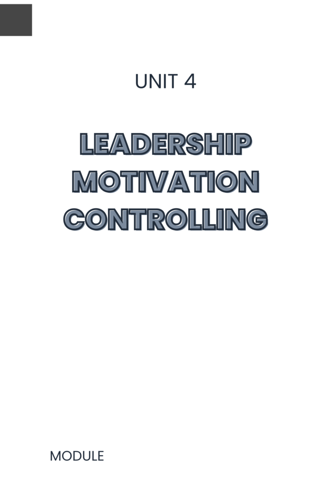 Unit 4 – Leadership, Motivation, Controlling