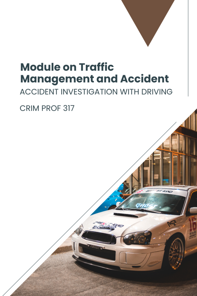 Module on Traffic Management and Accident Investigation with Driving (CRIM PROF 317)