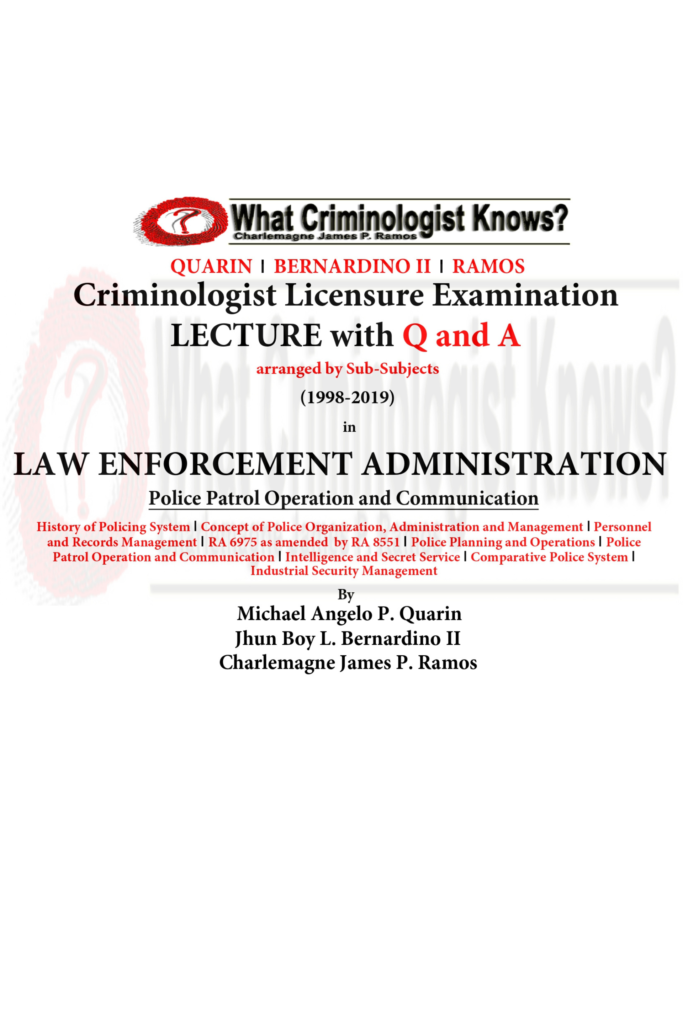 Criminologist Licensure Examination Lecture with Q and A (1998–2019) Law Enforcement Administration – Police Patrol Operation and Communication