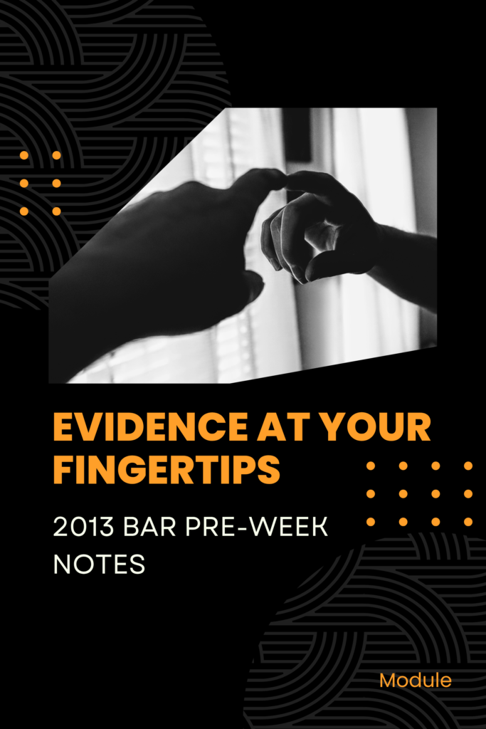 Evidence at Your Fingertips: 2013 Bar Pre-Week Notes