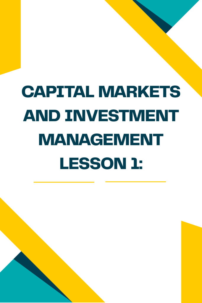 Capital Markets and investment Management Lesson 1